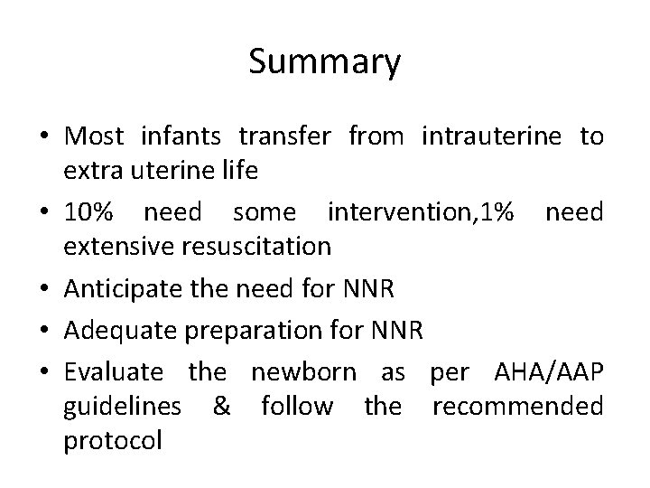 Summary • Most infants transfer from intrauterine to extra uterine life • 10% need