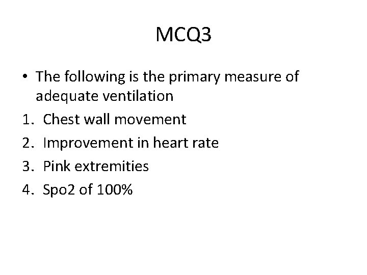 MCQ 3 • The following is the primary measure of adequate ventilation 1. Chest