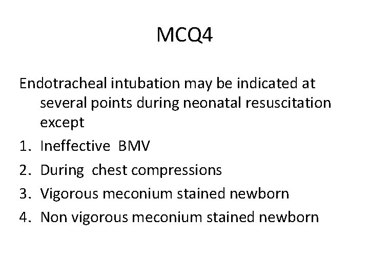 MCQ 4 Endotracheal intubation may be indicated at several points during neonatal resuscitation except