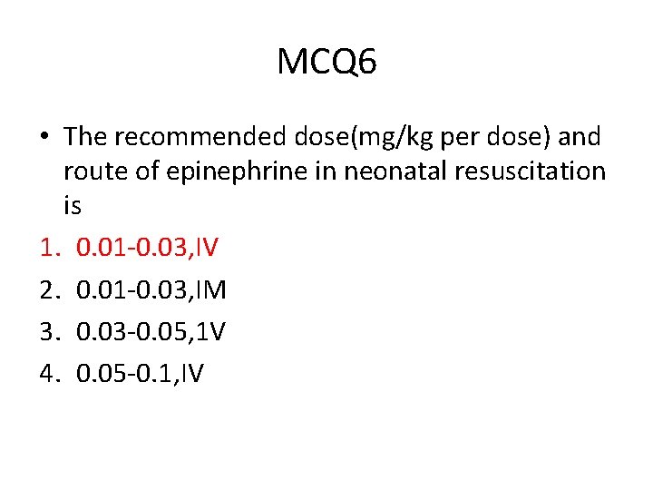 MCQ 6 • The recommended dose(mg/kg per dose) and route of epinephrine in neonatal