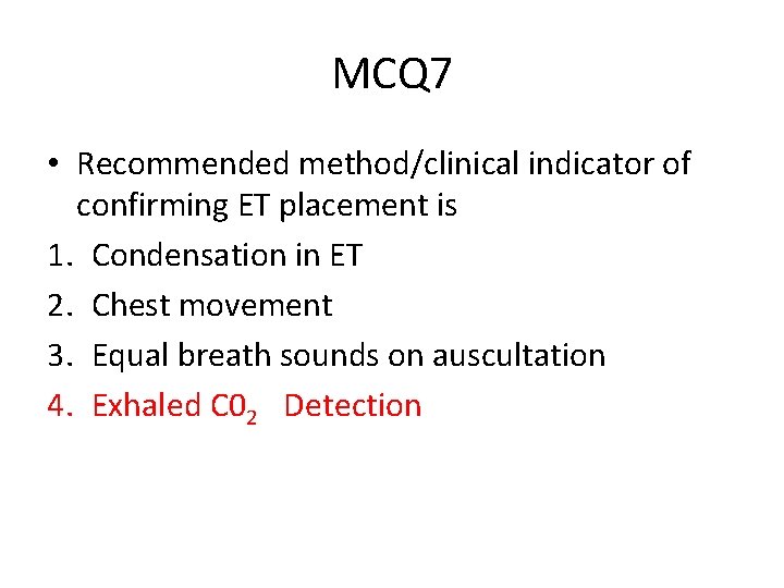 MCQ 7 • Recommended method/clinical indicator of confirming ET placement is 1. Condensation in