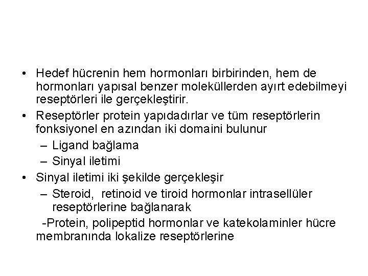  • Hedef hücrenin hem hormonları birbirinden, hem de hormonları yapısal benzer moleküllerden ayırt