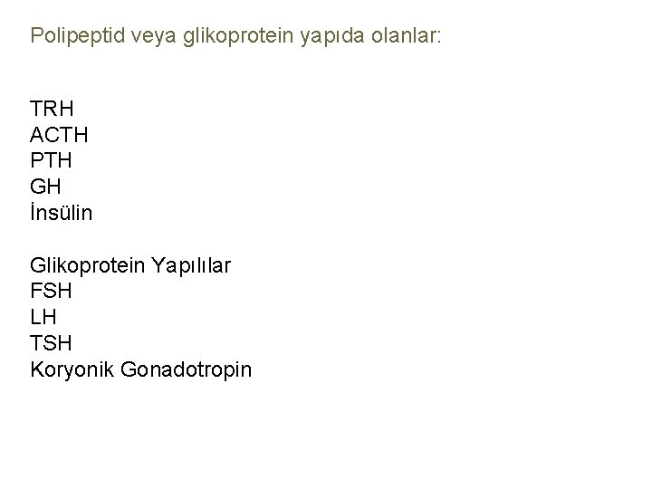 Polipeptid veya glikoprotein yapıda olanlar: TRH ACTH PTH GH İnsülin Glikoprotein Yapılılar FSH LH