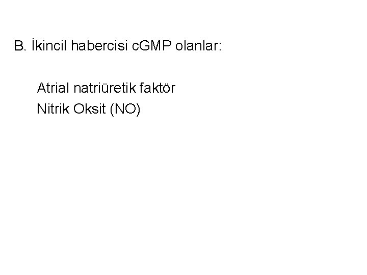 B. İkincil habercisi c. GMP olanlar: Atrial natriüretik faktör Nitrik Oksit (NO) 