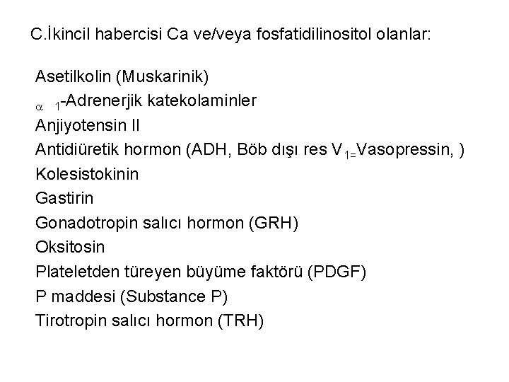 C. İkincil habercisi Ca ve/veya fosfatidilinositol olanlar: Asetilkolin (Muskarinik) 1 -Adrenerjik katekolaminler Anjiyotensin II