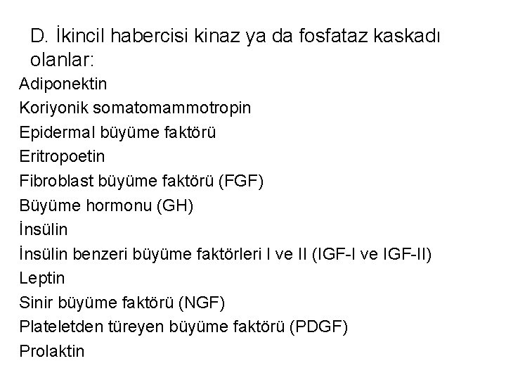 D. İkincil habercisi kinaz ya da fosfataz kaskadı olanlar: Adiponektin Koriyonik somatomammotropin Epidermal büyüme