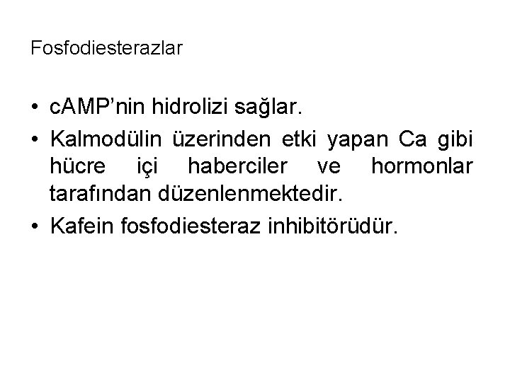 Fosfodiesterazlar • c. AMP’nin hidrolizi sağlar. • Kalmodülin üzerinden etki yapan Ca gibi hücre