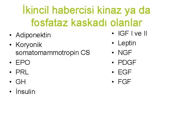 İkincil habercisi kinaz ya da fosfataz kaskadı olanlar • Adiponektin • Koryonik somatomammotropin CS