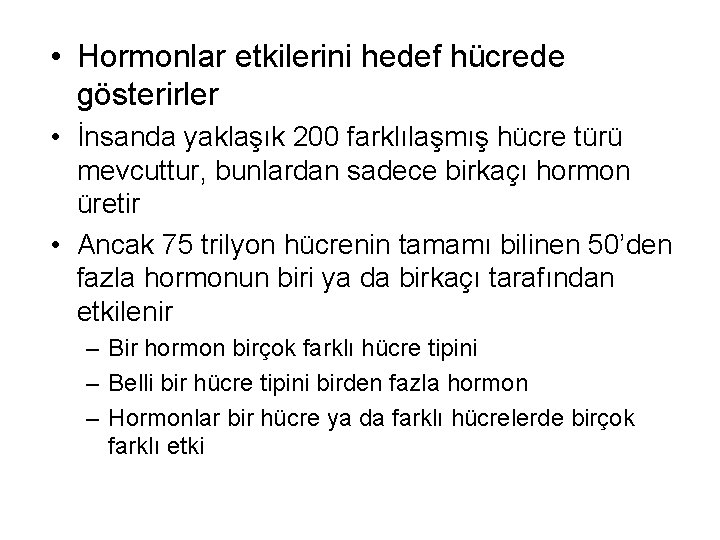  • Hormonlar etkilerini hedef hücrede gösterirler • İnsanda yaklaşık 200 farklılaşmış hücre türü