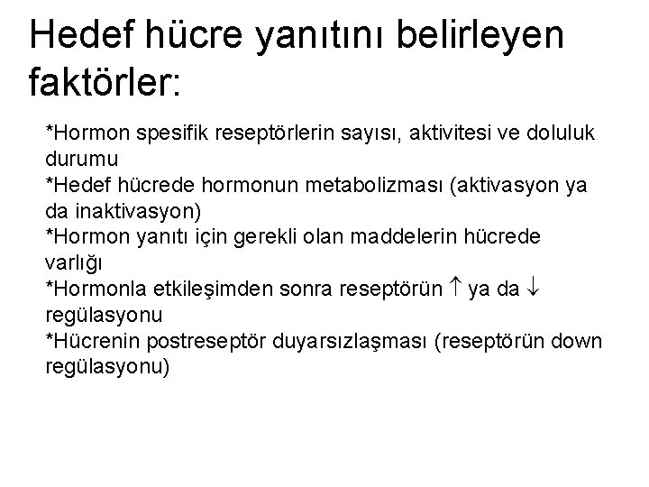 Hedef hücre yanıtını belirleyen faktörler: *Hormon spesifik reseptörlerin sayısı, aktivitesi ve doluluk durumu *Hedef