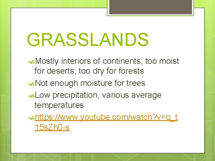 GRASSLANDS Mostly interiors of continents; too moist for deserts; too dry forests Not enough