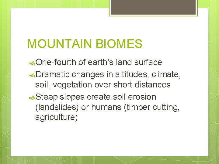 MOUNTAIN BIOMES One-fourth of earth’s land surface Dramatic changes in altitudes, climate, soil, vegetation