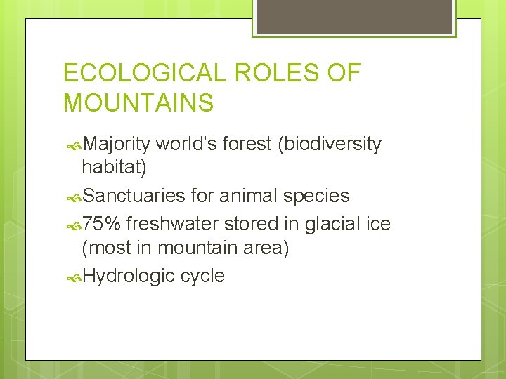 ECOLOGICAL ROLES OF MOUNTAINS Majority world’s forest (biodiversity habitat) Sanctuaries for animal species 75%