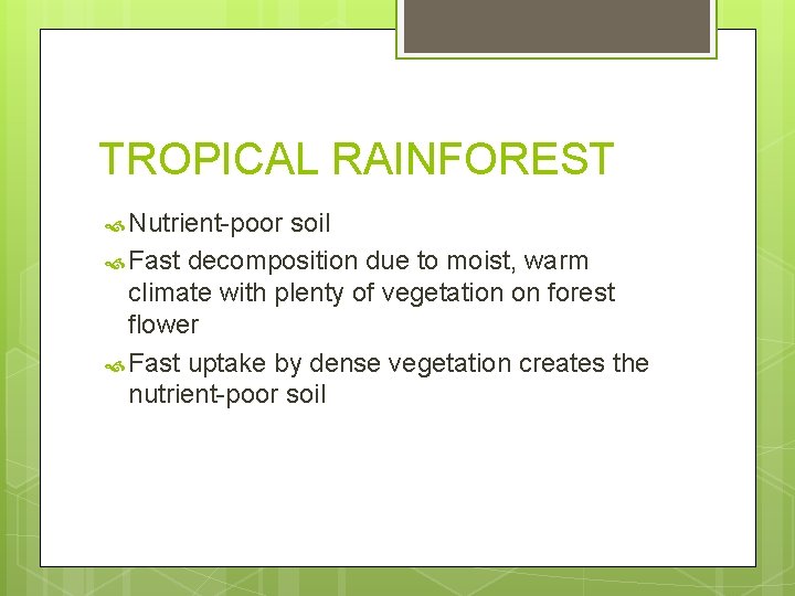 TROPICAL RAINFOREST Nutrient-poor soil Fast decomposition due to moist, warm climate with plenty of