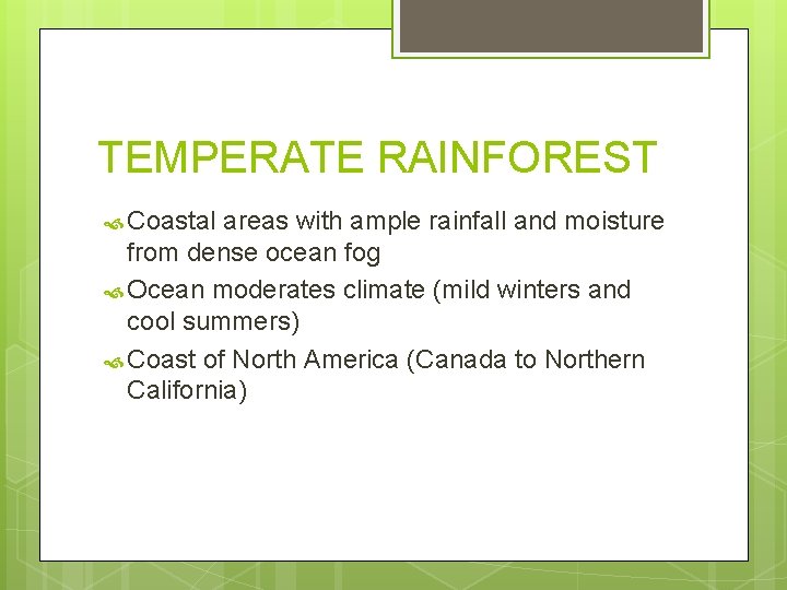 TEMPERATE RAINFOREST Coastal areas with ample rainfall and moisture from dense ocean fog Ocean