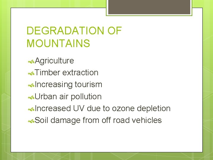 DEGRADATION OF MOUNTAINS Agriculture Timber extraction Increasing tourism Urban air pollution Increased UV due