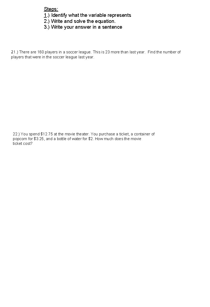 Steps: 1. ) Identify what the variable represents 2. ) Write and solve the