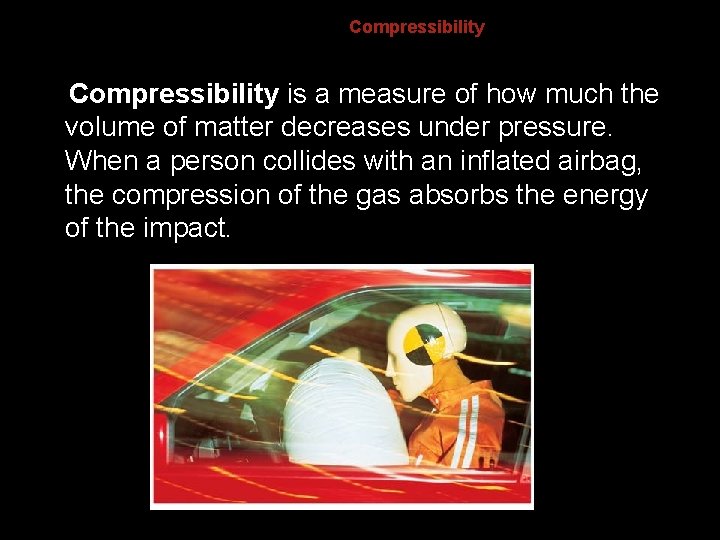 Compressibility is a measure of how much the volume of matter decreases under pressure.