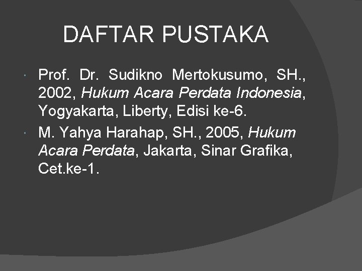 DAFTAR PUSTAKA Prof. Dr. Sudikno Mertokusumo, SH. , 2002, Hukum Acara Perdata Indonesia, Yogyakarta,