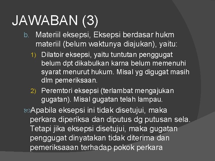 JAWABAN (3) b. Materiil eksepsi, Eksepsi berdasar hukm materiil (belum waktunya diajukan), yaitu: 1)