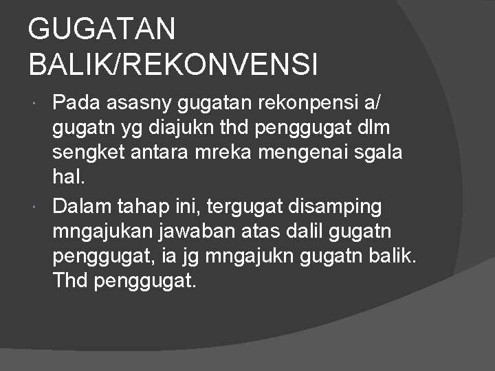 GUGATAN BALIK/REKONVENSI Pada asasny gugatan rekonpensi a/ gugatn yg diajukn thd penggugat dlm sengket