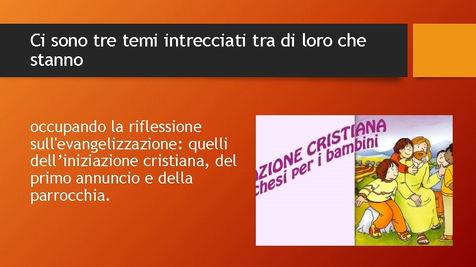 Ci sono tre temi intrecciati tra di loro che stanno occupando la riflessione sull'evangelizzazione: