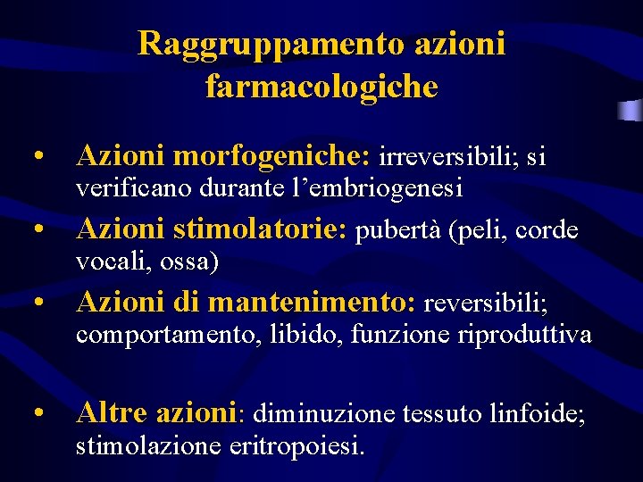 Raggruppamento azioni farmacologiche • Azioni morfogeniche: irreversibili; si • • verificano durante l’embriogenesi Azioni