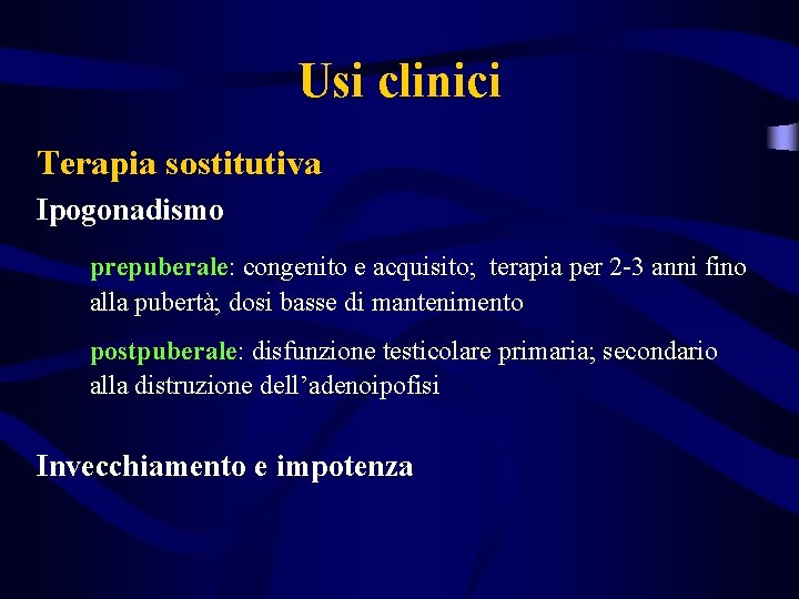 Usi clinici Terapia sostitutiva Ipogonadismo prepuberale: congenito e acquisito; terapia per 2 -3 anni