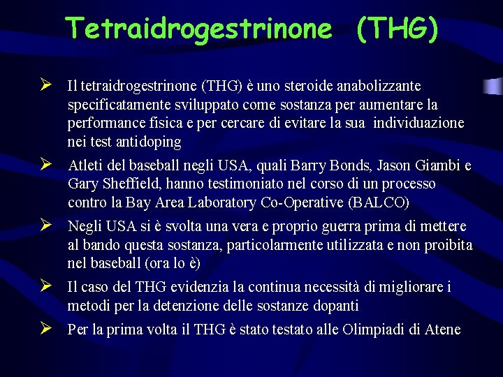 Tetraidrogestrinone (THG) Ø Il tetraidrogestrinone (THG) è uno steroide anabolizzante specificatamente sviluppato come sostanza