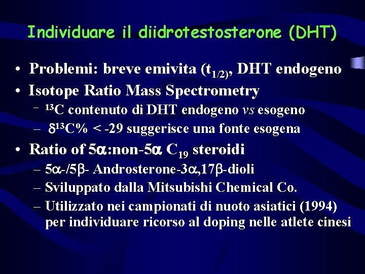 Individuare il diidrotestosterone (DHT) • Problemi: breve emivita (t 1/2), DHT endogeno • Isotope
