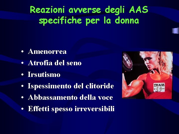 Reazioni avverse degli AAS specifiche per la donna • • • Amenorrea Atrofia del