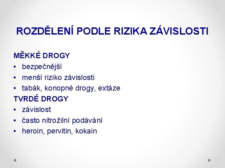 ROZDĚLENÍ PODLE RIZIKA ZÁVISLOSTI MĚKKÉ DROGY • bezpečnější • menší riziko závislosti • tabák,