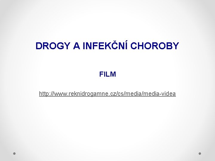 DROGY A INFEKČNÍ CHOROBY FILM http: //www. reknidrogamne. cz/cs/media-videa 