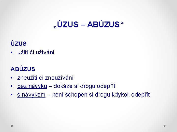 „ÚZUS – ABÚZUS“ ÚZUS • užití či užívání ABÚZUS • zneužití či zneužívání •