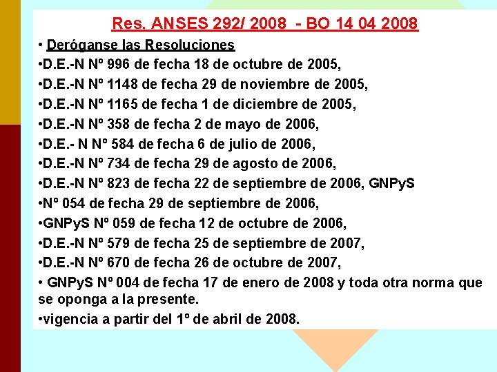 Res. ANSES 292/ 2008 - BO 14 04 2008 • Deróganse las Resoluciones •