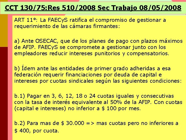 CCT 130/75: Res 510/2008 Sec Trabajo 08/05/2008 ART 11°: La FAECy. S ratifica el