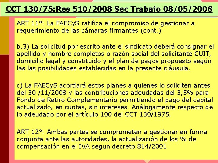 CCT 130/75: Res 510/2008 Sec Trabajo 08/05/2008 ART 11°: La FAECy. S ratifica el