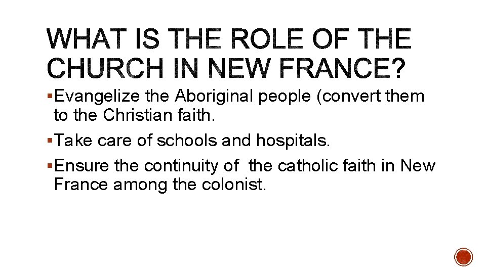 §Evangelize the Aboriginal people (convert them to the Christian faith. §Take care of schools