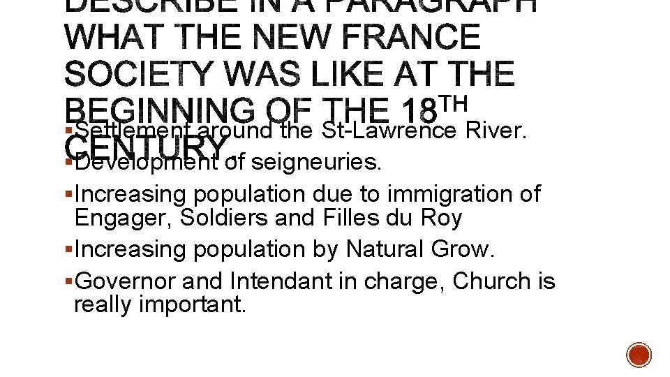 §Settlement around the St-Lawrence River. §Development of seigneuries. §Increasing population due to immigration of