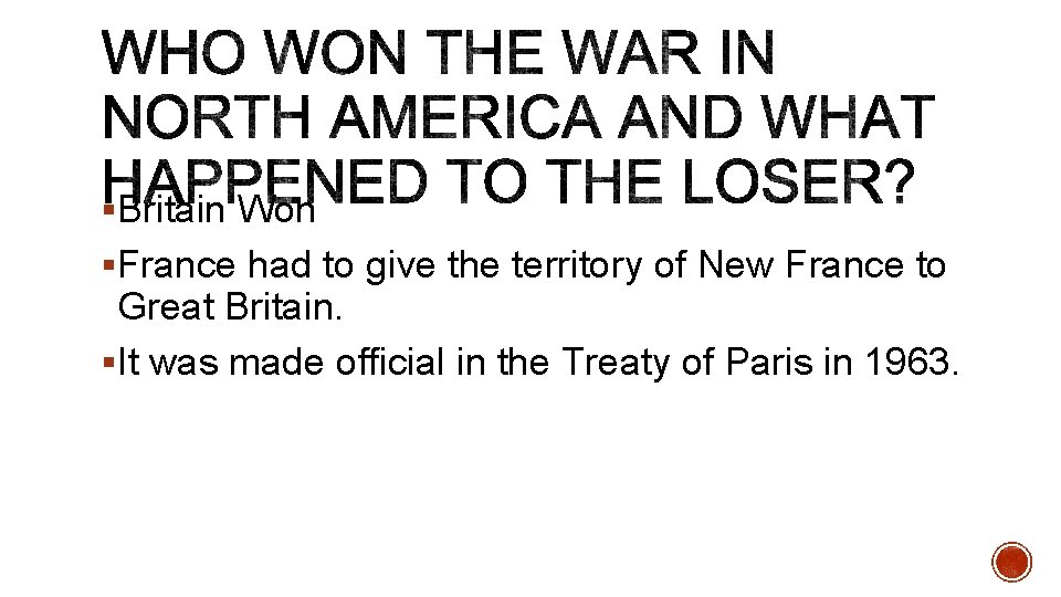 §Britain Won §France had to give the territory of New France to Great Britain.