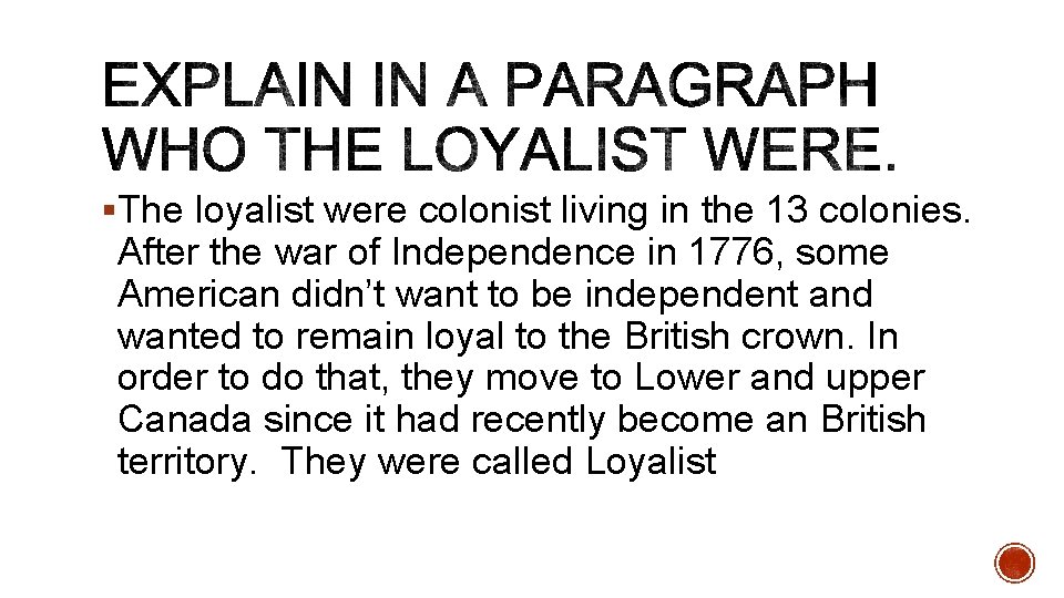 §The loyalist were colonist living in the 13 colonies. After the war of Independence