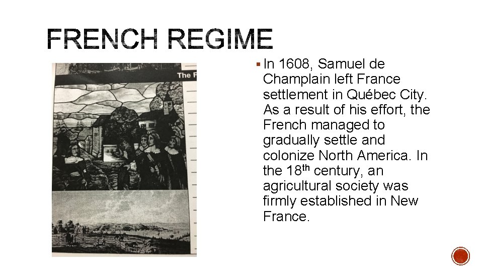 § In 1608, Samuel de Champlain left France settlement in Québec City. As a