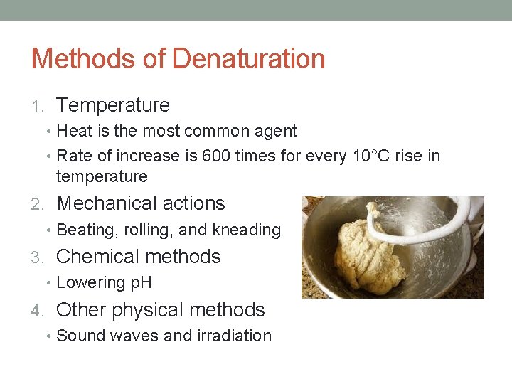 Methods of Denaturation 1. Temperature • Heat is the most common agent • Rate