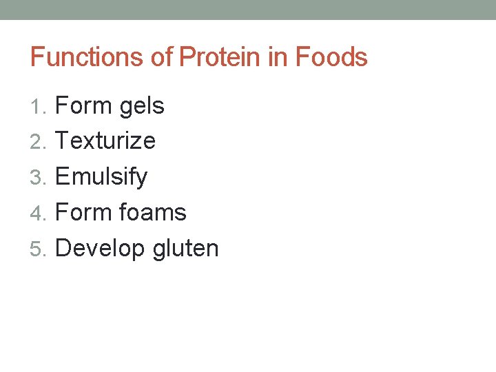 Functions of Protein in Foods 1. Form gels 2. Texturize 3. Emulsify 4. Form