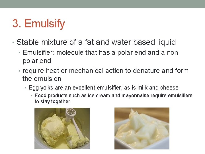 3. Emulsify • Stable mixture of a fat and water based liquid • Emulsifier: