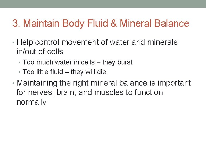 3. Maintain Body Fluid & Mineral Balance • Help control movement of water and