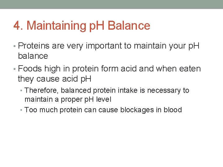 4. Maintaining p. H Balance • Proteins are very important to maintain your p.