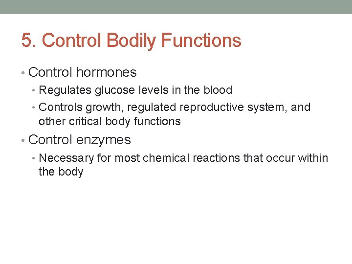 5. Control Bodily Functions • Control hormones • Regulates glucose levels in the blood