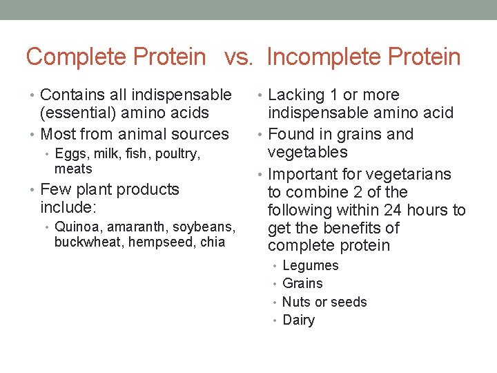 Complete Protein vs. Incomplete Protein • Contains all indispensable (essential) amino acids • Most