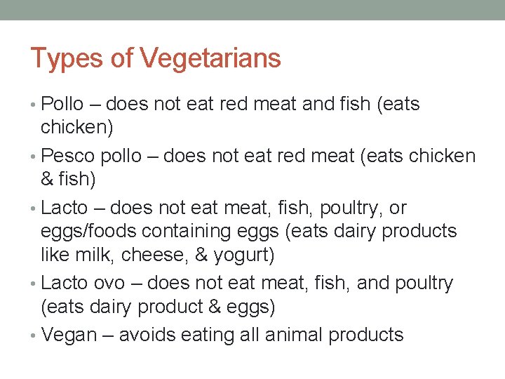 Types of Vegetarians • Pollo – does not eat red meat and fish (eats